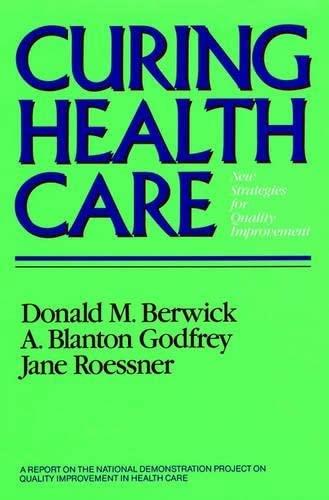 Curing Health Care: New Strategies for Quality Improvement (JOSSEY BASS/AHA PRESS SERIES)