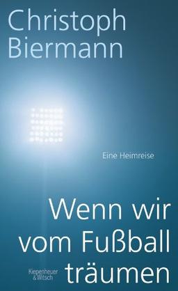 Wenn wir vom Fußball träumen: Eine Heimreise