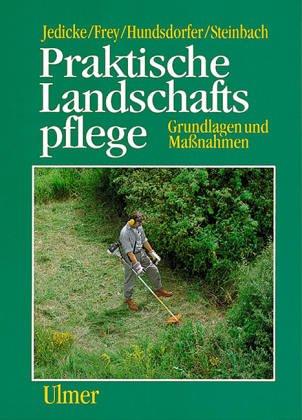 Praktische Landschaftspflege. Grundlagen und Maßnahmen