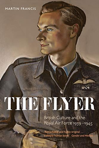 The Flyer: British Culture and the Royal Air Force, 1939-1945