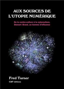 Aux sources de l'utopie numérique : de la contre-culture à la cyberculture : Stewart Brand, un homme d'influence