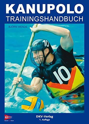 Kanupolo Trainingshandbuch: Methoden und Übungen zur Gestaltung des Kanupolotrainings: Methoden und bungen zur Gestaltung des Kanupolotrainings