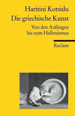 Die griechische Kunst: Von den Anfängen bis zum Hellenismus