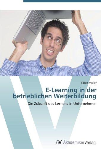 E-Learning in der betrieblichen Weiterbildung: Die Zukunft des Lernens in Unternehmen