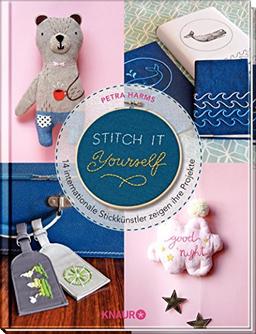 Stitch it yourself!: 14 internationale Stickkünstler zeigen ihre Projekte