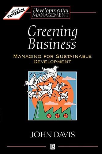 Greening Business: Managing for Sustainable Development (Developmental Management)