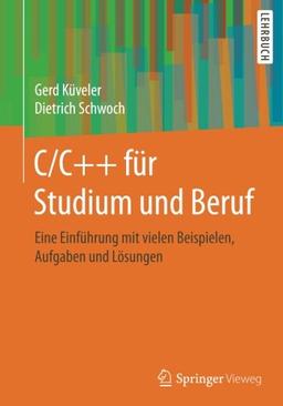 C/C++ für Studium und Beruf: Eine Einführung mit vielen Beispielen, Aufgaben und Lösungen