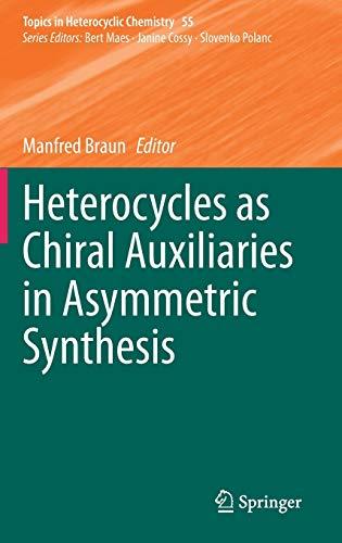 Heterocycles as Chiral Auxiliaries in Asymmetric Synthesis (Topics in Heterocyclic Chemistry, 55, Band 55)