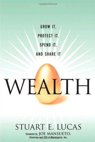 Wealth: Grow It, Protect It, Spend It, and Share It