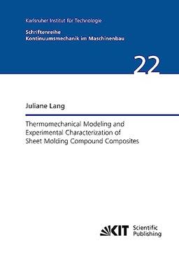 Thermomechanical Modeling and Experimental Characterization of Sheet Molding Compound Composites (Schriftenreihe Kontinuumsmechanik im Maschinenbau / ... Mechanik - Bereich Kontinuumsmechanik)