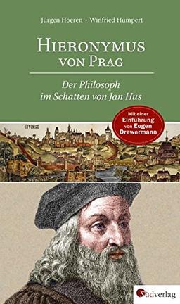 Hieronymus von Prag: Der Philosoph im Schatten von Jan Hus. Mit einer Einführung von Eugen Drewermann: »Wenn Menschen selber zu denken wagen ...«