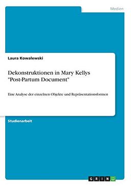 Dekonstruktionen in Mary Kellys "Post-Partum Document": Eine Analyse der einzelnen Objekte und Repräsentationsformen