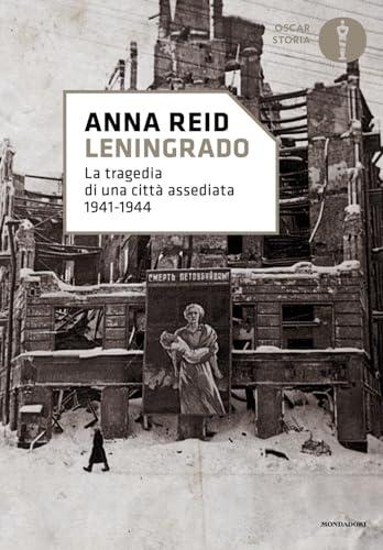 Leningrado. La tragedia di una città assediata 1941-1944 (Oscar storia)