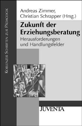 Zukunft der Erziehungsberatung: Herausforderungen und Handlungsfelder (Koblenzer Schriften zur Pädagogik)