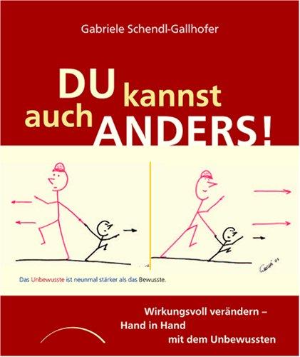 Du kannst auch anders!: Wirkungsvoll verändern - Hand in Hand mit dem Unbewussten