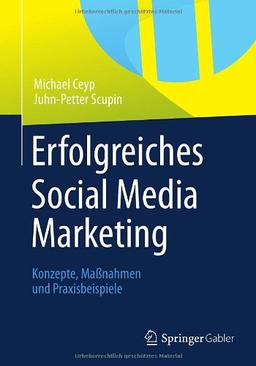 Erfolgreiches Social Media Marketing: Konzepte, Maßnahmen und Praxisbeispiele (German Edition)