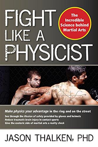 Fight Like a Physicist: The Incredible Science Behind Martial Arts (Martial Science)