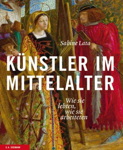 Künstler im Mittelalter: Wie sie lebten, wie sie arbeiteten