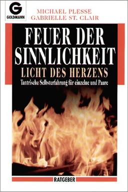 Feuer der Sinnlichkeit. Licht des Herzens