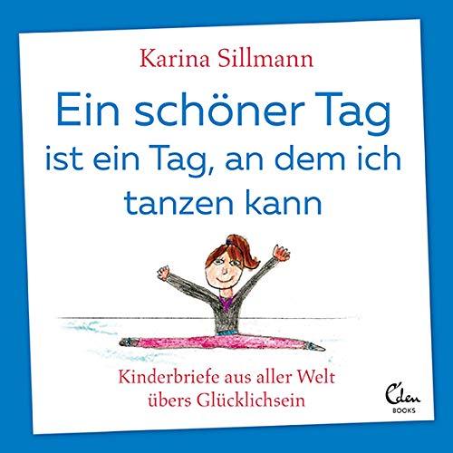 Ein schöner Tag ist ein Tag, an dem ich tanzen kann: Kinderbriefe aus aller Welt übers Glücklichsein (Mit einem Vorwort von UNICEF-Botschafterin Eva Padberg)