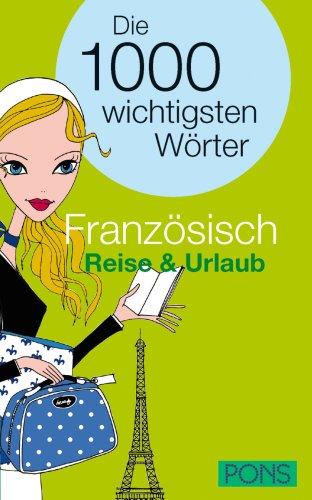 PONS Die 1000 wichtigsten Wörter: PONS Französisch Reise & Urlaub