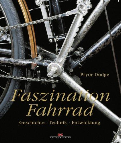 Faszination Fahrrad: Geschichte - Technik - Entwicklung