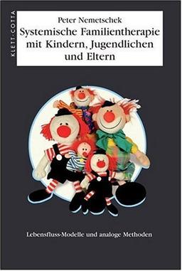 Systemische Familientherapie mit Kindern, Jugendlichen und Eltern: Lebensfluß-Modelle und analoge Methoden