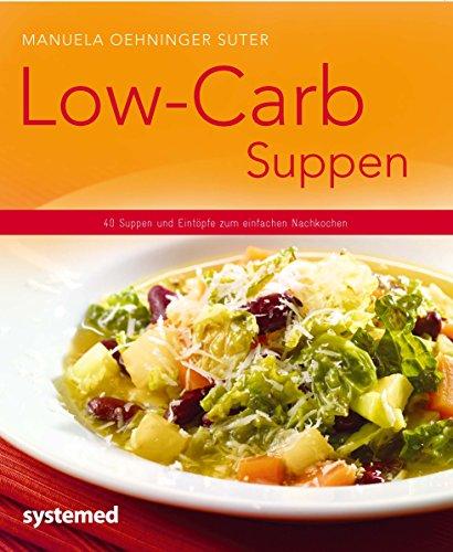 Low-Carb-Suppen - 40 Suppen und Eintöpfe zum einfachen Nachkochen