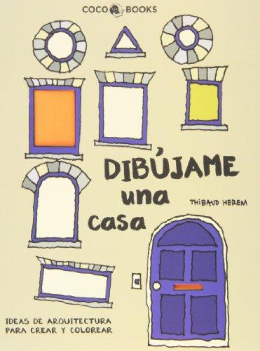 Dibújame una casa : Ideas de arquitectura para crear y colorear