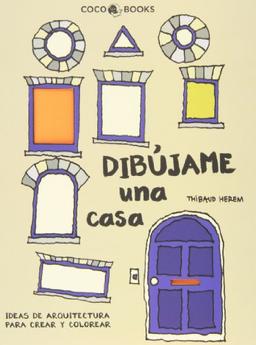 Dibújame una casa : Ideas de arquitectura para crear y colorear