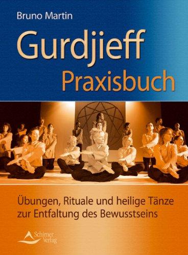 Gurdjieff Praxisbuch - Übungen, Rituale und heilige Tänze zur Entfaltung des Bewusstseins