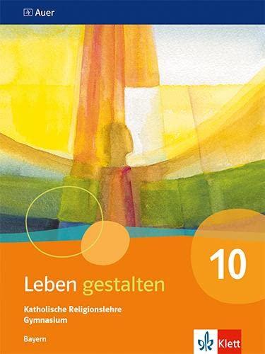 Leben gestalten 10. Ausgabe Bayern Gymnasium: Schulbuch Klasse 10 (Leben gestalten. Ausgabe für Bayern Gymnasium ab 2017)