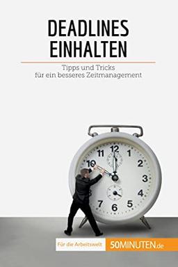 Deadlines einhalten: Tipps und Tricks für ein besseres Zeitmanagement (Coaching)