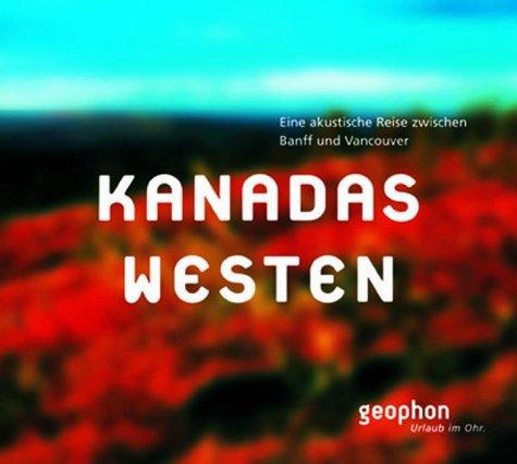 Kanadas Westen. CD: Eine akustische Reise zwischen Banff und Vancouver