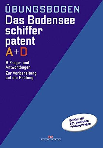 Übungsbogen Bodenseeschifferpatent A + D: 8 Frage- und Antwortbogen zur Vorbereitung auf die Prüfung. Enthält alle 501 amtlichen Prüfungsfragen