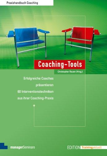 Coaching-Tools: Erfolgreiche Coaches präsentieren 60 Interventionstechniken aus ihrer Coaching-Praxis