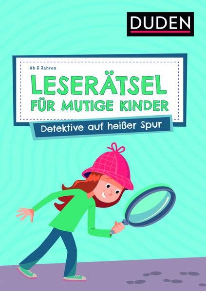 Leserätsel für mutige Kinder - Detektive auf heißer Spur - ab 6 Jahren