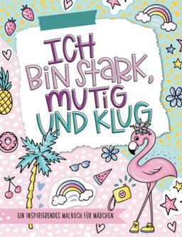 Ich bin stark, mutig und klug - Ein inspirierendes Malbuch für Mädchen