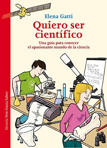 Quiero ser científico: Una guía para conocer el apasionante mundo de la ciencia (Las Tres Edades / Nos Gusta Saber, Band 36)