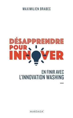 Désapprendre pour innover : en finir avec l'innovation washing