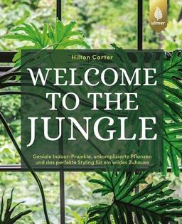 Welcome to the jungle: Geniale Indoor-Projekte, unkomplizierte Pflanzen und das perfekte Styling für ein wildes Zuhause