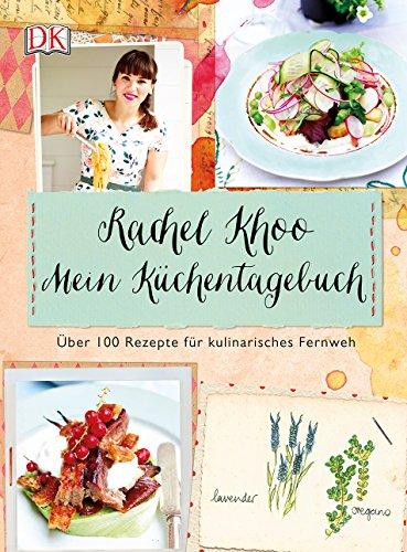 Mein Küchentagebuch: Über 100 Rezepte für kulinarisches Fernweh