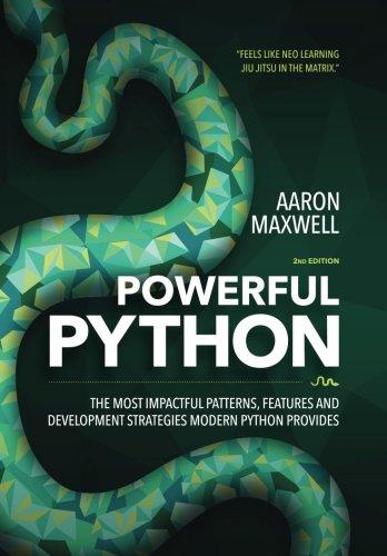 Powerful Python: The Most Impactful Patterns, Features, and Development Strategies Modern Python Provides