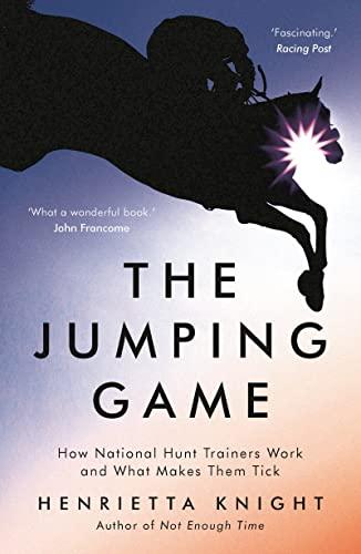 The Jumping Game: How National Hunt Trainers Work and What Makes Them Tick