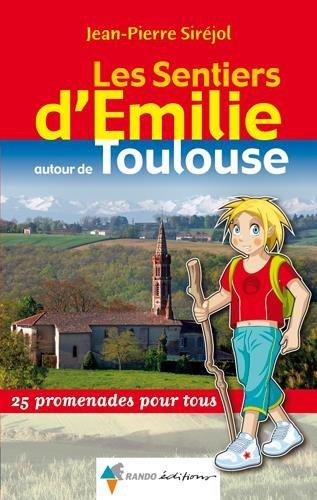 Les sentiers d'Emilie autour de Toulouse : 25 promenades pour tous