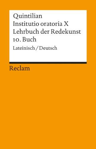 Instituto oratoria X. Lehrbuch der Redekunst: 10. Buch. Lat. /Dt