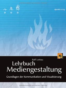 Lehrbuch Mediengestaltung: Grundlagen der Kommunikation und Visualisierung