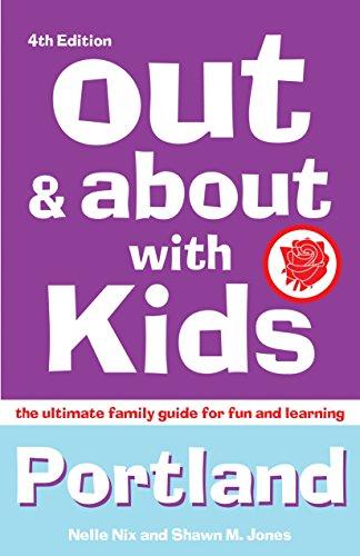 Out & About with Kids: Portland, 4th Edition: The Ultimate Family Guide for Fun and Learning