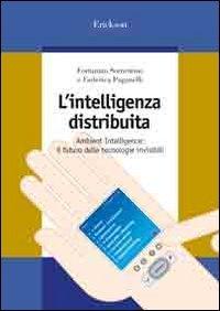 L'intelligenza distribuita. Ambient intelligence: il futuro delle tecnologie invisibili (Tecnol. della comunicaz. e dell'apprendim)