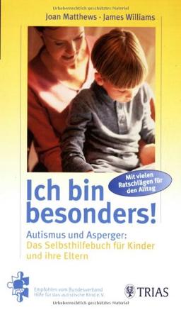 Ich bin besonders!: Autismus und Asperger: Das Selbsthilfebuch für Kinder und ihre Eltern. Mit vielen Ratschlägen für den Alltag